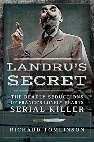 Landru's Secret: The Deadly Seductions of France s Lonely Hear .9781526751416, Świetna wartość, nowa praca