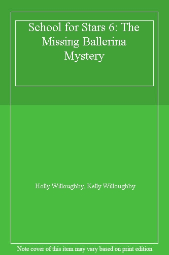 The Missing Ballerina Mystery: Book 6 (School for Stars),Holly W